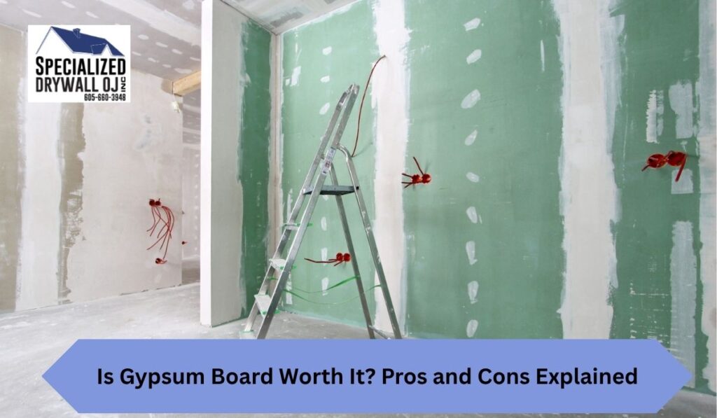 Is Gypsum Board Worth It? Pros and Cons Explained