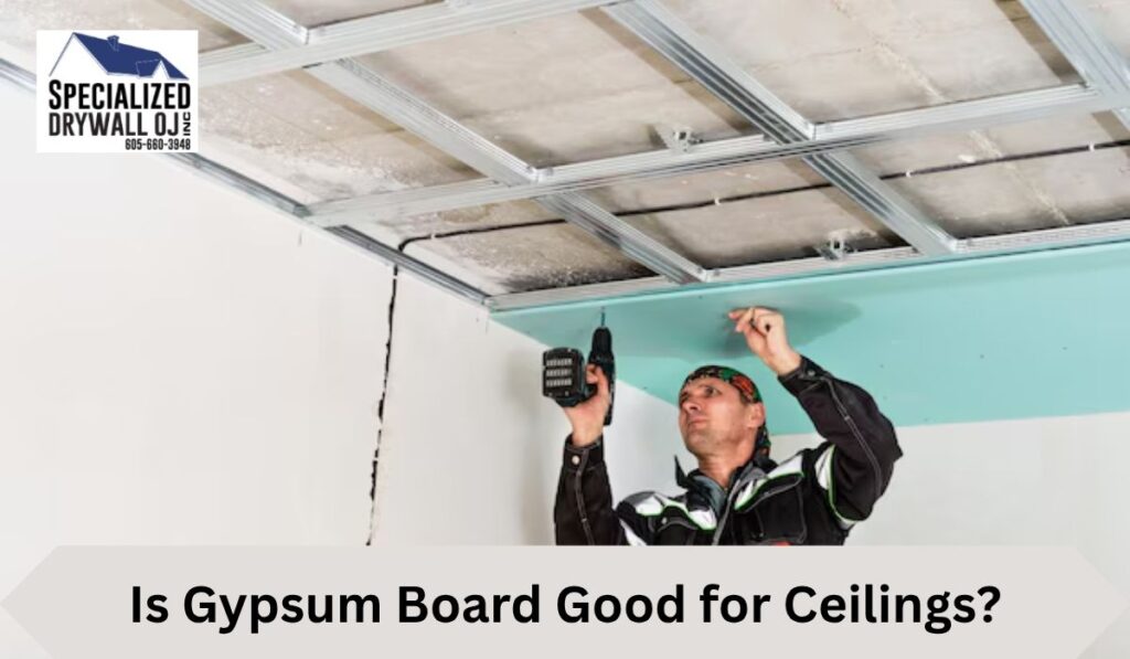 Is Gypsum Board Good for Ceilings?